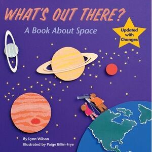 What's Out There?: A Book about Space -- Lynn Wilson
